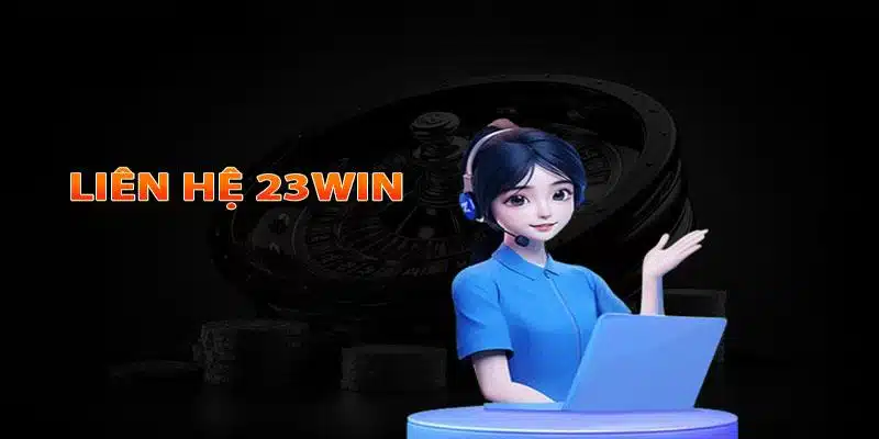 Những trường hợp bạn nên chọn liên hệ 23Win ngay