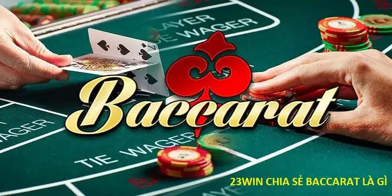 Các thông tin cơ bản về Baccarat là gì?